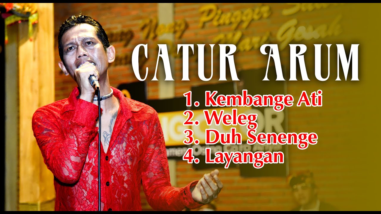 CATUR ARUM Full Ngocor - Kembange Ati, Weleg, Duh Senenge, Layangan