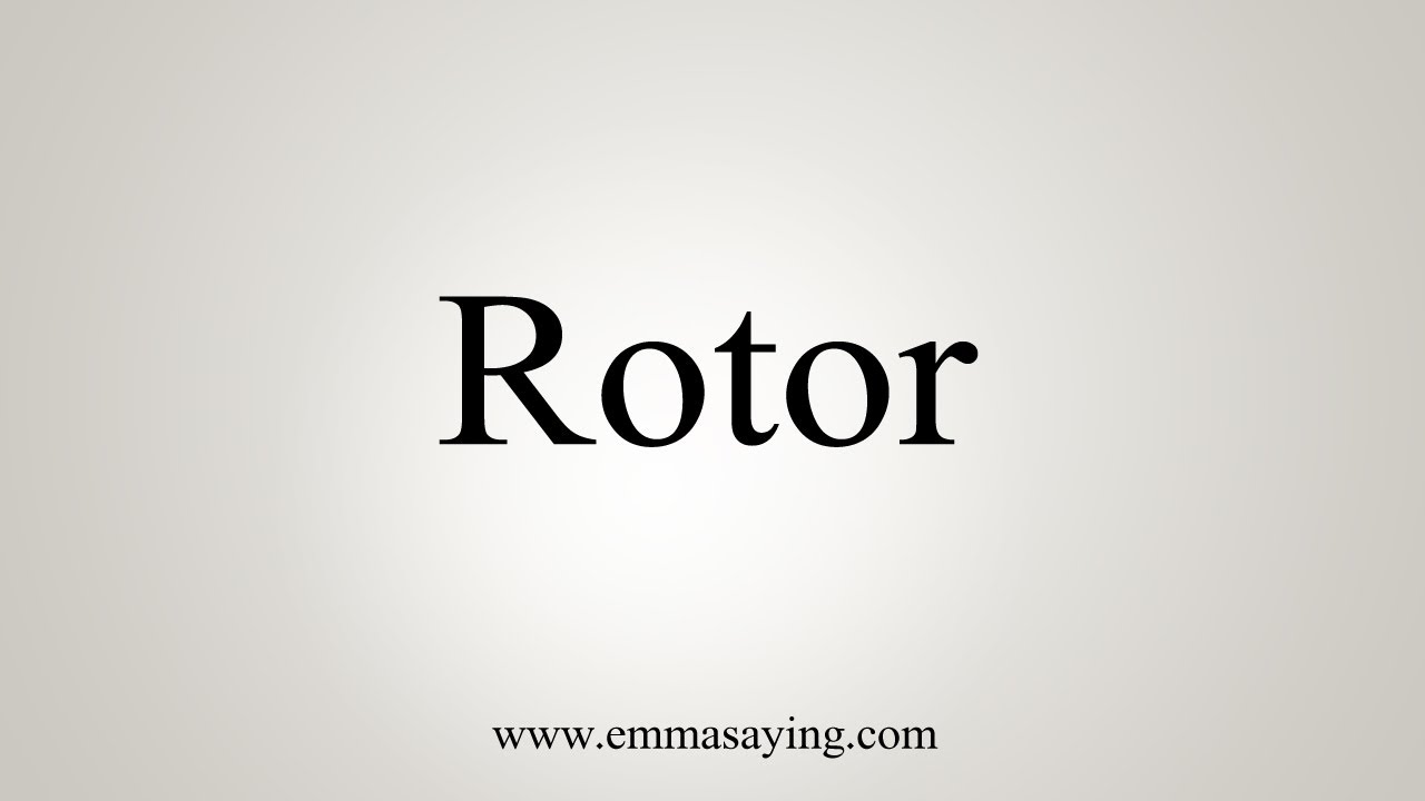 How To Say Rotor