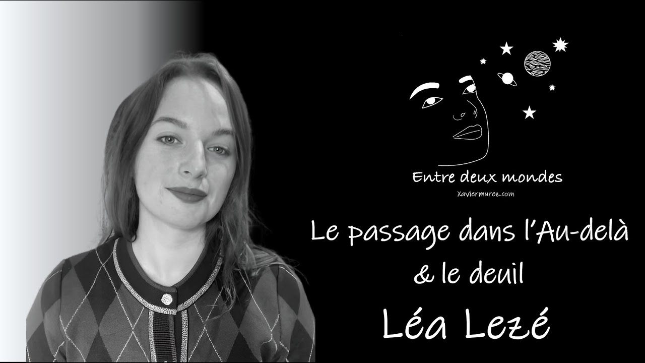Entre deux Mondes - Le passage dans l'Au-delà & le deuil, Léa Lezé