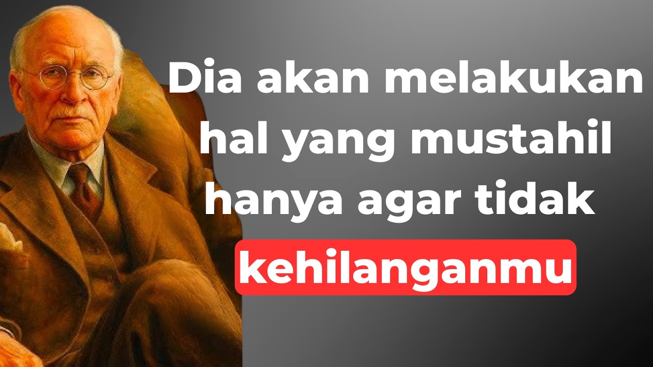 Orang ini akan melakukan sesuatu yang tak terduga agar tidak kehilanganmu | Carl Jung