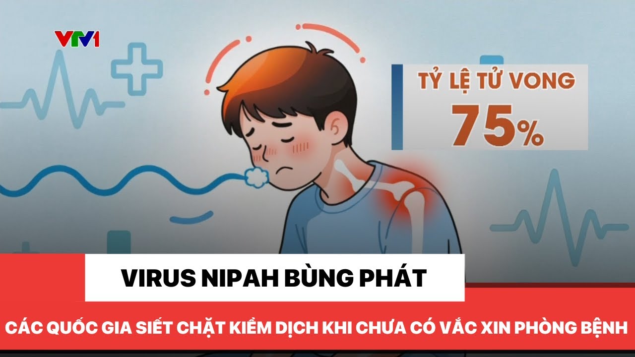 Virus Nipah bùng phát, hàng loạt quốc gia siết chặt kiểm dịch