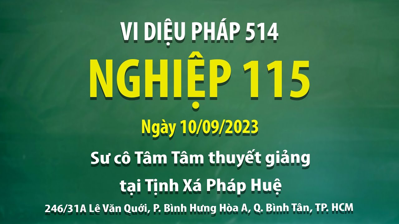 Vi Diệu Pháp 514 - Nghiệp 115 - Ngày 10/09/2023 - Sư Cô Tâm Tâm thuyết giảng tại Tịnh Xá Pháp Huệ