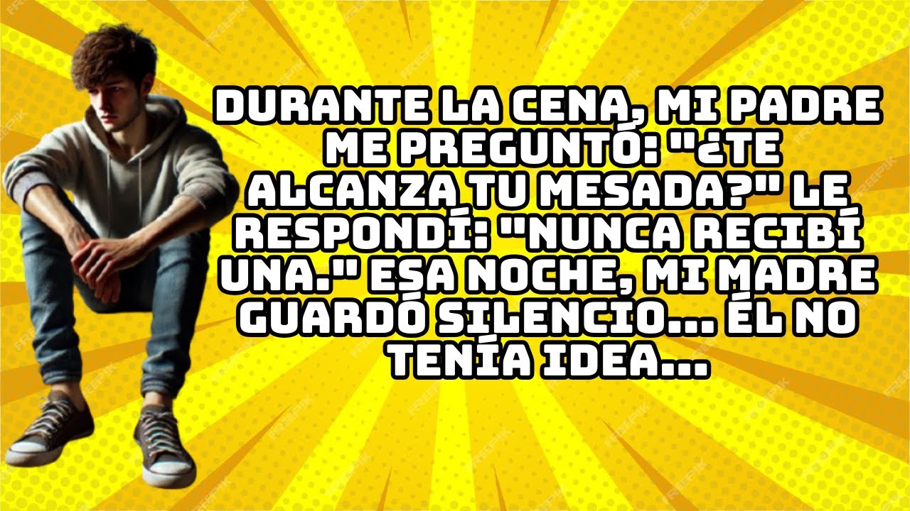 DURANTE LA CENA, MI PADRE ME PREGUNTÓ: 