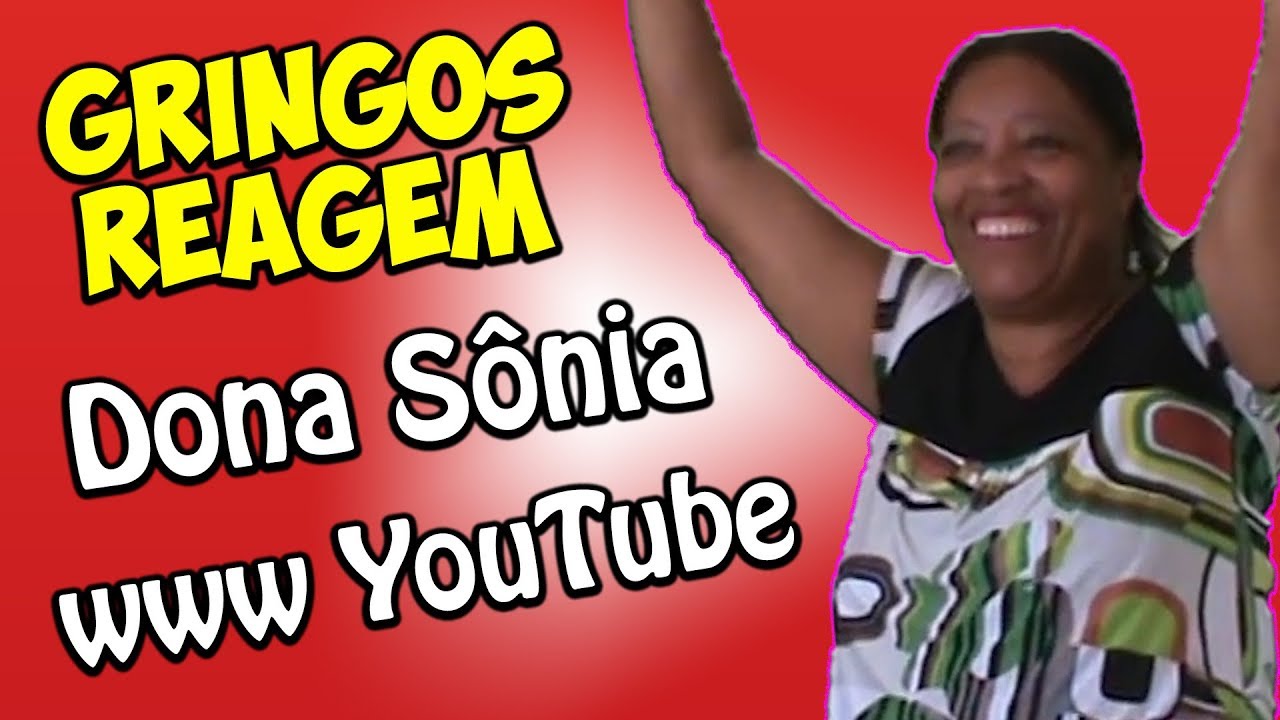 GRINGOS REAGEM - DONA SONIA YOUTUBE PONTO COM