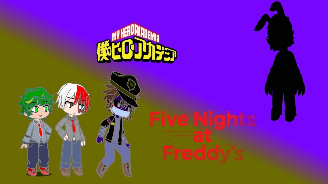 [GACHA / CROSSOVER AU] That One MHA X FNAF Series [2/?]