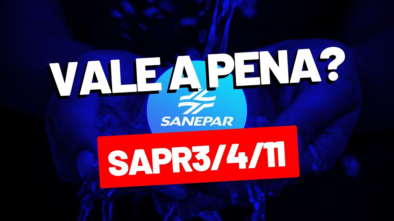 SANEPAR (SAPR4,3,11) Vale a Pena Investir nas A&ccedil;&otilde;es?