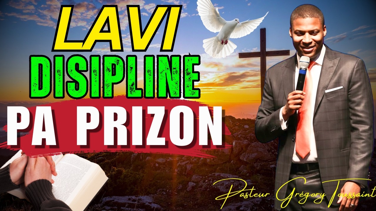 Lavi Disipline Pa Prizon | Se Kle Pou Libète ak Viktwa Chak Jou |Pasteur Grégory Toussaint Adorasyon