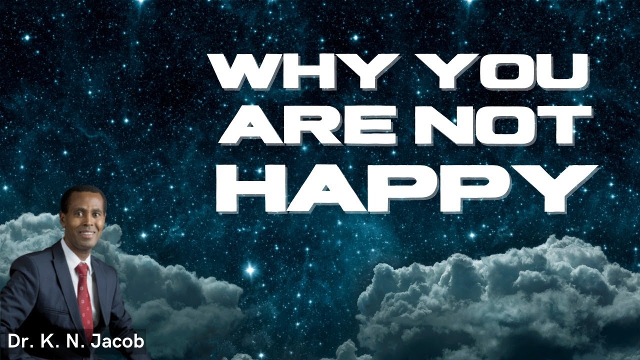 Why you are Not Happy - Dr. K. N. Jacob