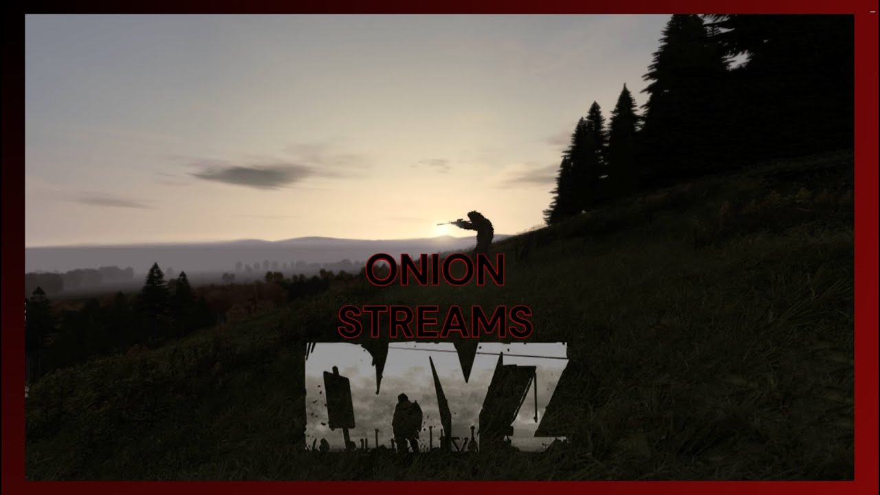 Onion Live Streams DayZ #3