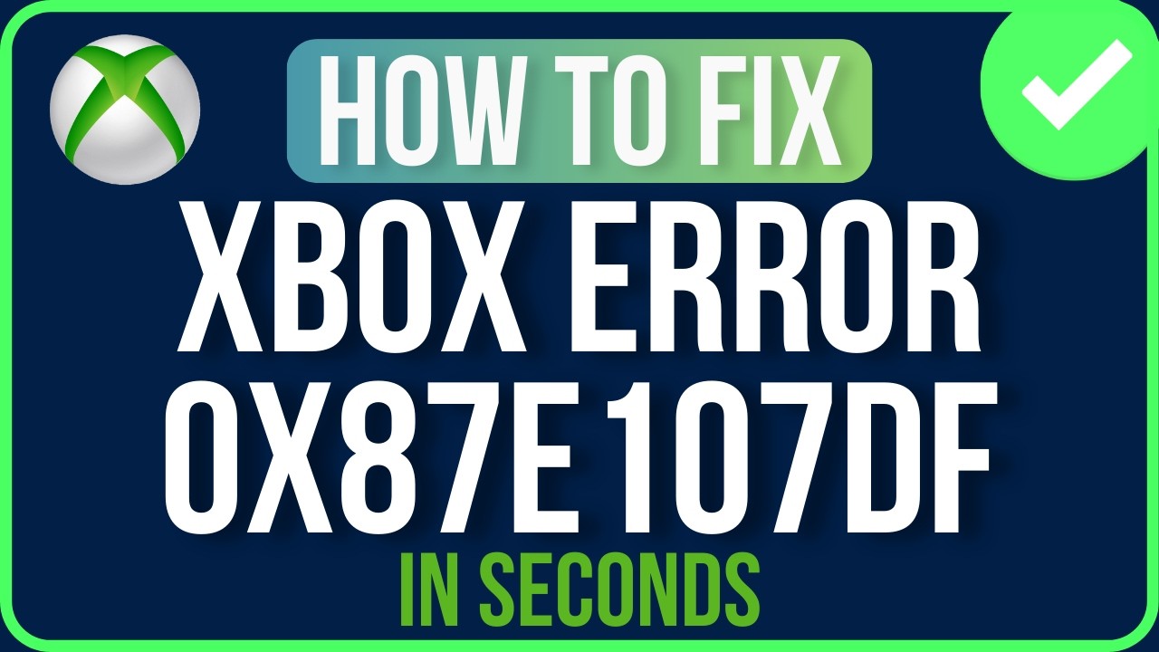 XBOX ERROR CODE 0X87E107DF 2026 [FIXED] | 0x87e107df Xbox Error Code Problem