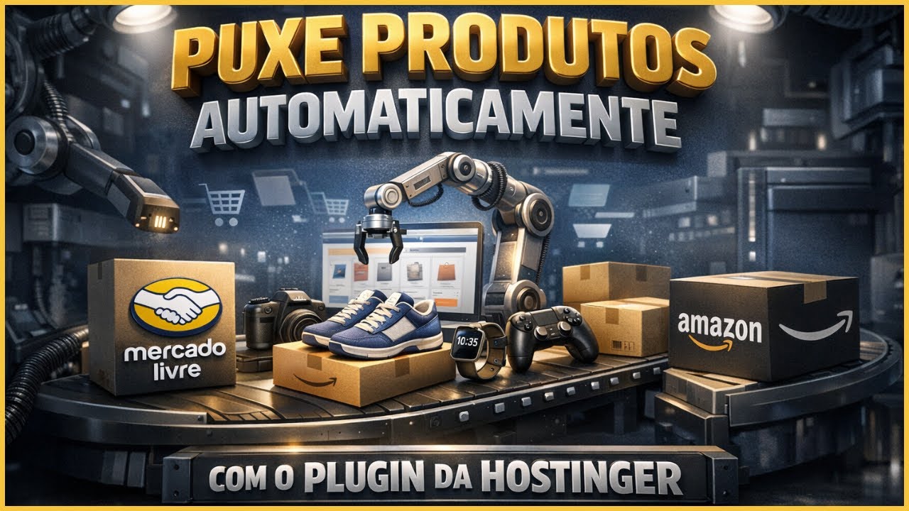 COMO PUXAR PRODUTOS DA AMAZON E DO MERCADO LIVRE AUTOMATICAMENTE COM O PLUGIN DA HOSTINGER