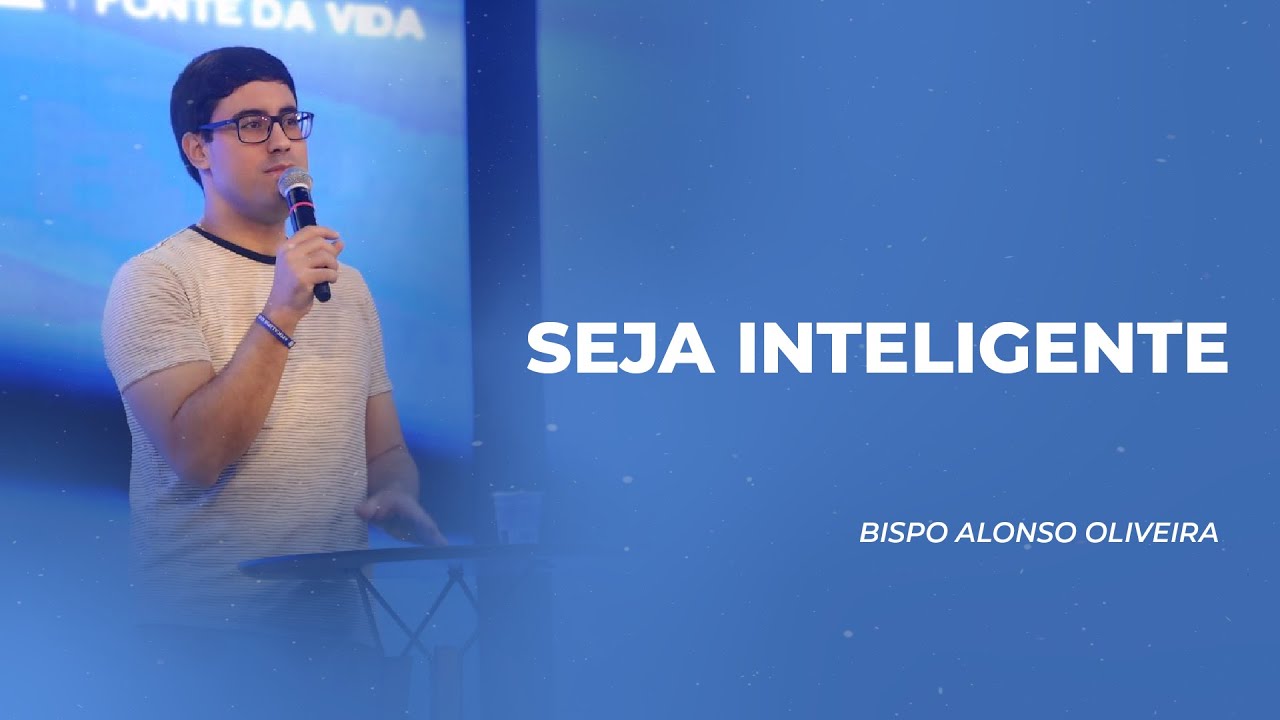 Seja inteligente - Bispo Alonso Oliveira