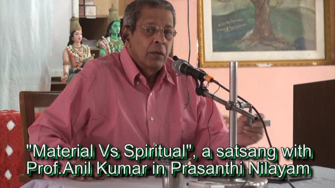 Material Vs Spiritual, satsang by Prof.Anil Kumar, Nov 1, 2013