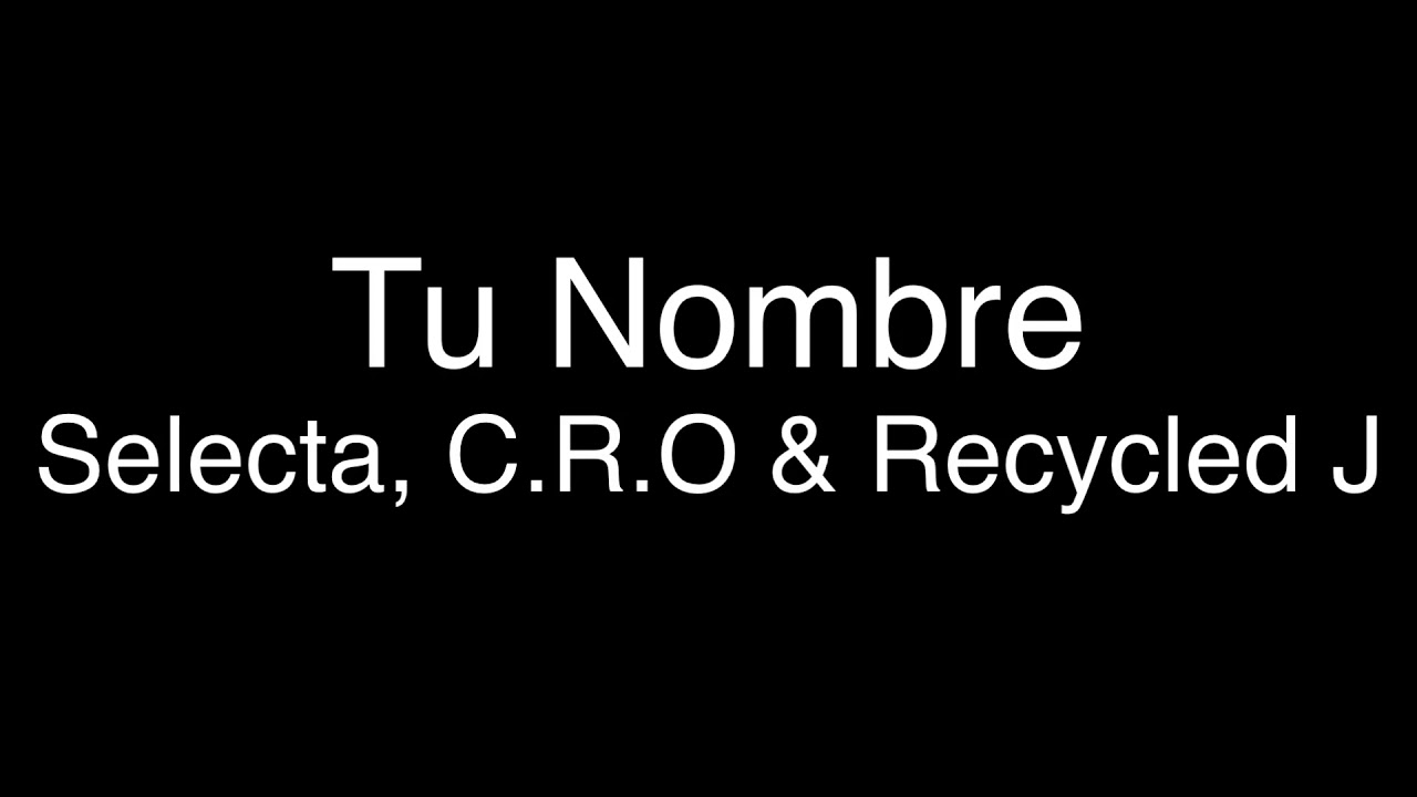 Selecta - Tu Nombre ft. C.R.O & Recycled J [Lyrics/Letra]