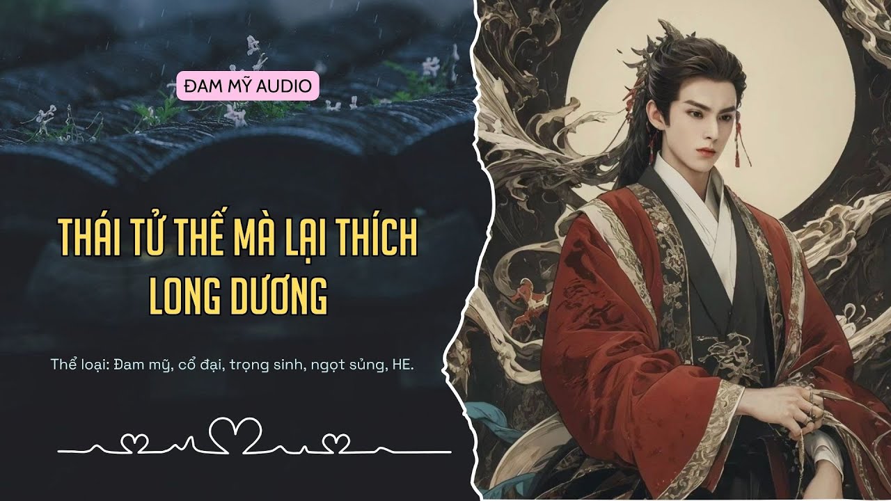 [Truyện Audio] Thái Tử Thế Mà Lại Thích Long Dương - Đam Mỹ | Cổ Trang