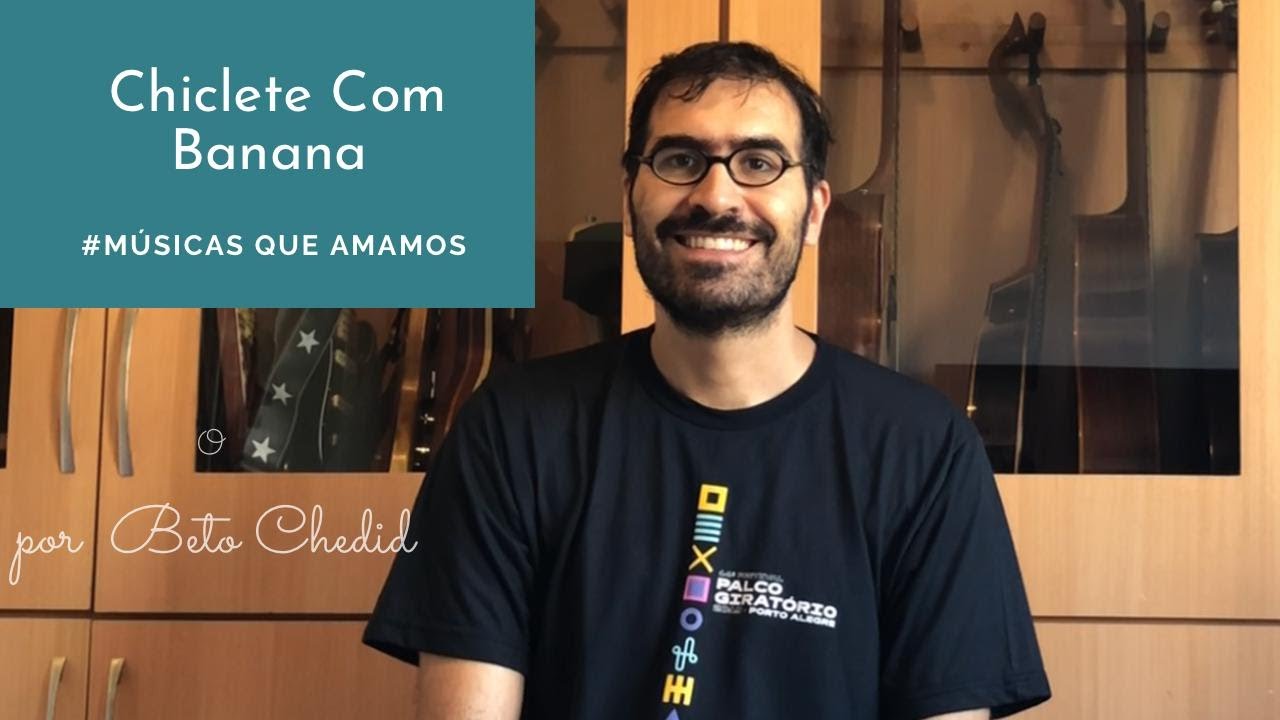 MQA #211 - como tocar Chiclete com Banana, de A.Castilho/Gordurinha, v. Gil, p/Beto Chedid(YouTube)