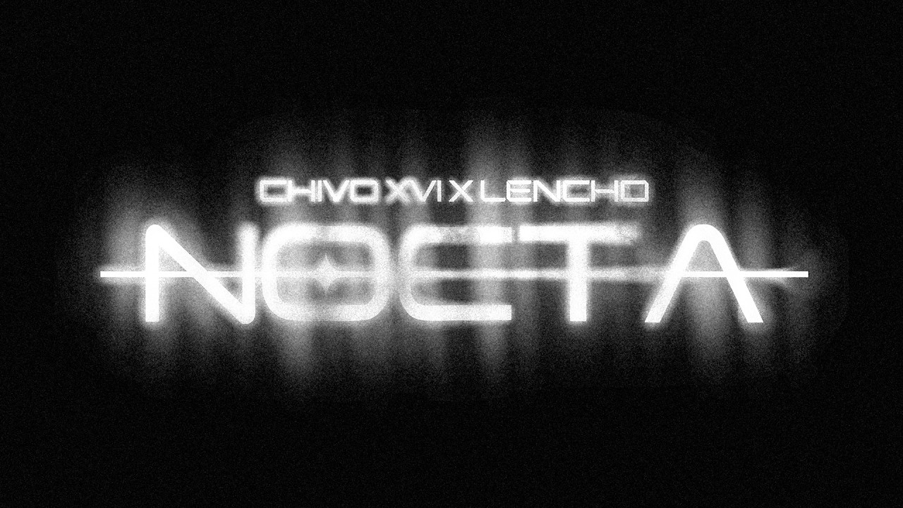 Chivo XVI, LENCHO - NOCTA (Video Oficial)