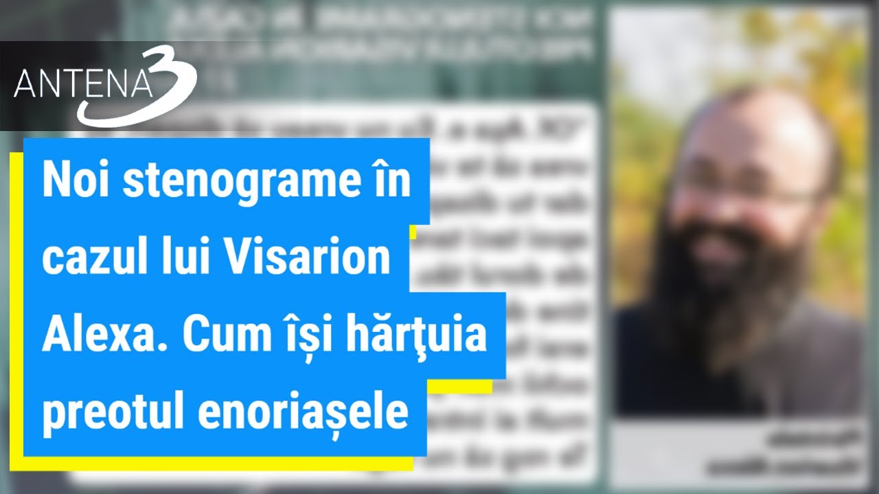 Noi stenograme &icirc;n cazul lui Visarion Alexa. Cum &icirc;şi hărţuia preotul enoriaşele