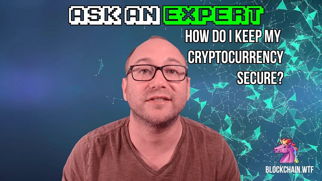 Ask an Expert: How Do I Keep My Cryptocurrency Secure?