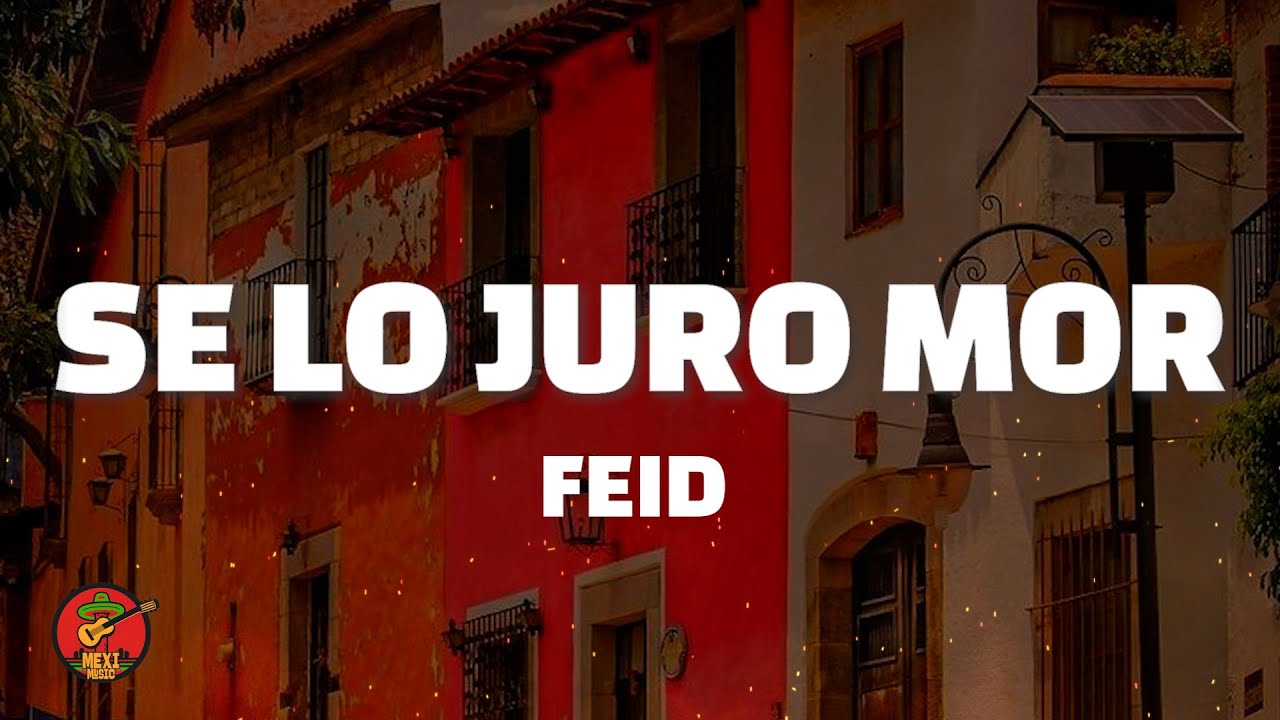 Se Lo Juro Mor - Feid (Letra)