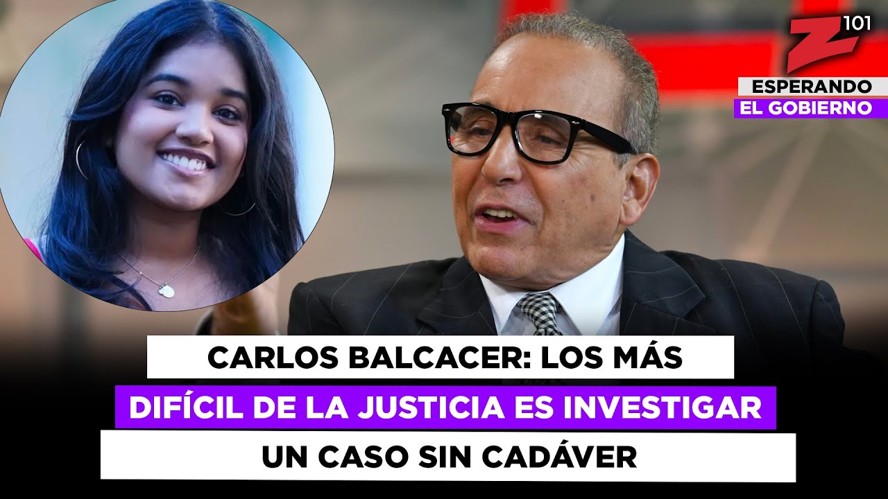 Carlos Balcacer: Los más difícil de la justicia es investigar un caso sin cadáver