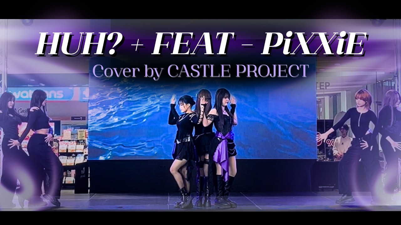 PiXXiE - HUH? + FEAT | Dance Cover By CASTLE PROJECT @Esplanade Ratchada (Thailand)