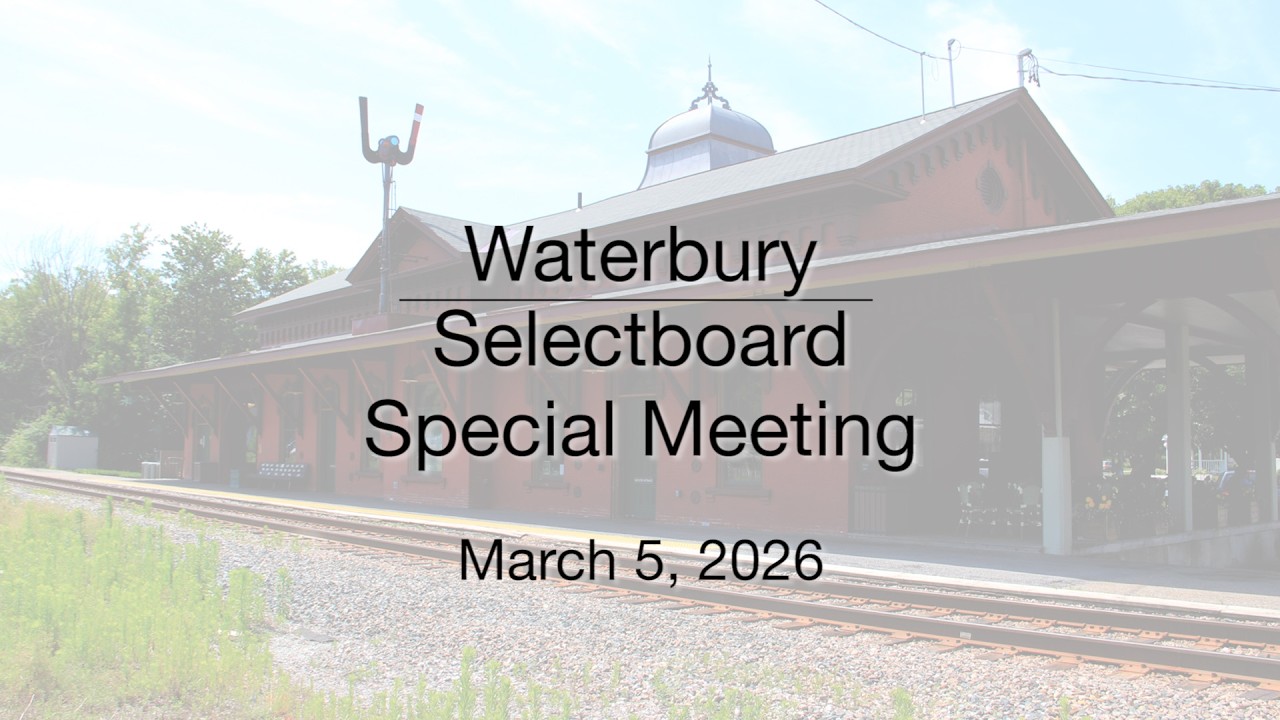 Waterbury Municipal Meeting - Special Meeting March 5, 2026 - Selectboard