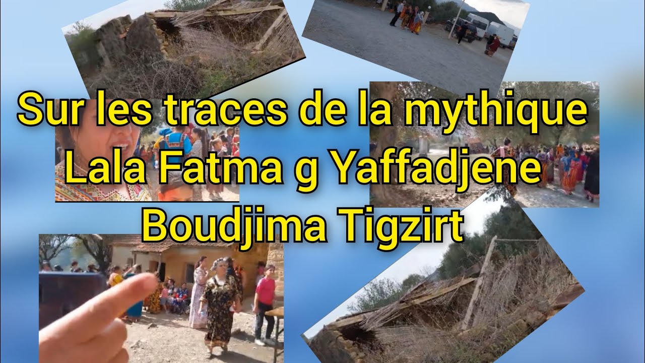 sur les traces de la mythique Lala Fatma g Yaffadjene Boudjima Tigzirt