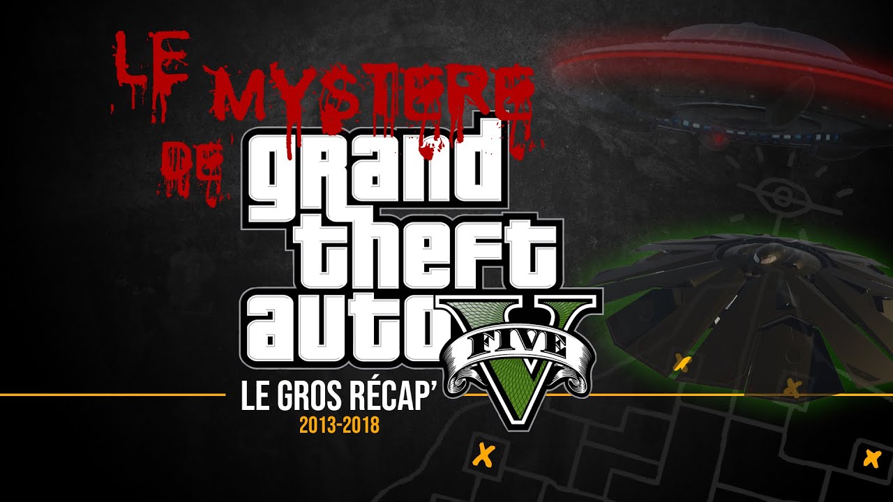 LE MYSTÈRE DE GTA V - LE GROS RÉCAP (2013/2018)