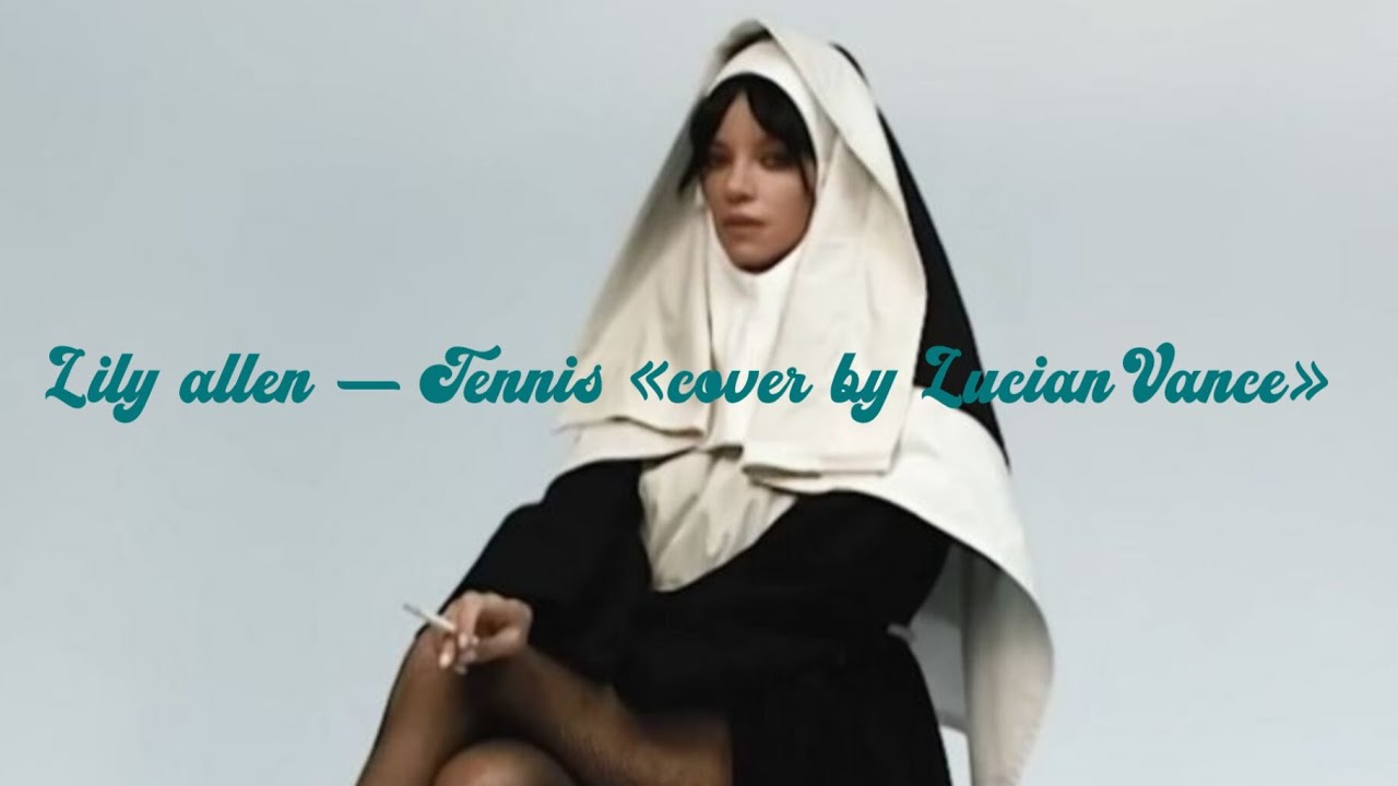 Lily allen &mdash; Tennis (cover by Lucian Vance) 