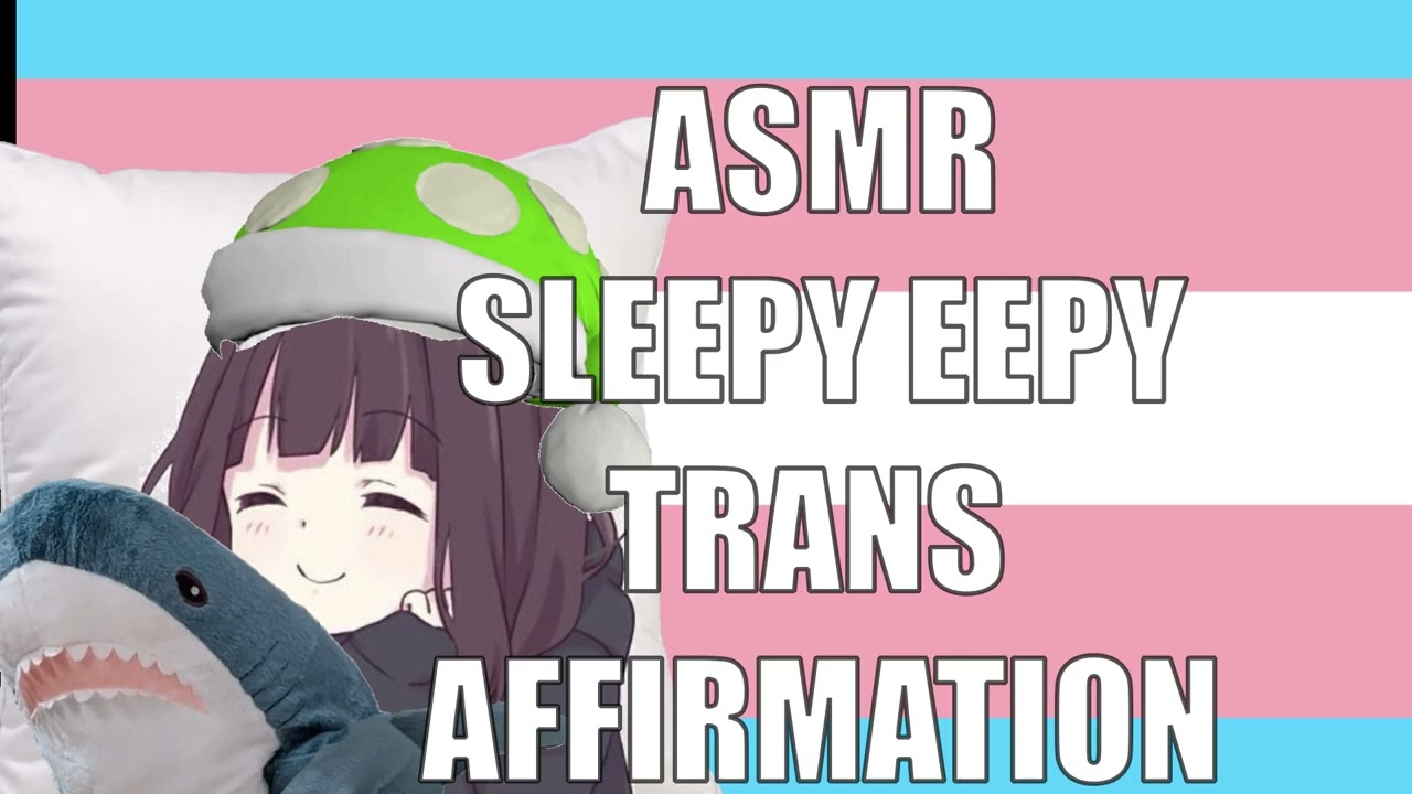 ASMR Sleepy Eepy Trans Affirmation!