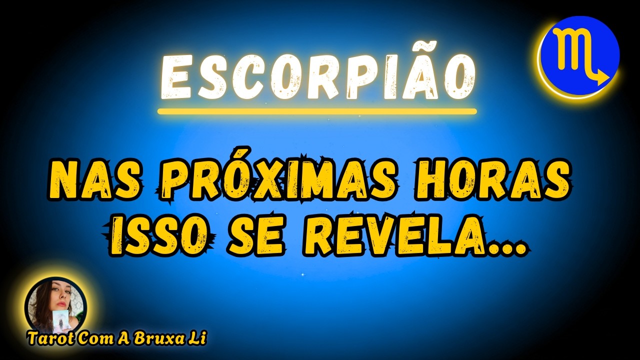 ESCORPIÃO♏ NAS PRÓXIMAS HORAS ISSO SE REVELA 🫣🔥