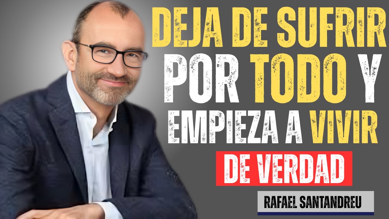 NADIE TE ENSEÑA ESTO: APRENDE CÓMO DEJAR DE SUFRIR POR TODO | PSICOLOGÍA EMOCIONAL RAFAEL SANTANDREU