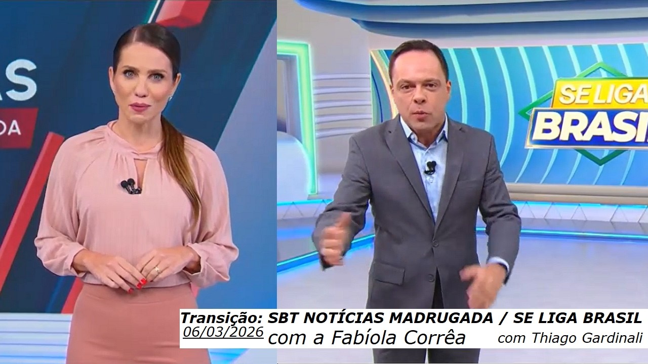 TRANSIÇÃO: SBT Notícias Madrugada com Fabíola Corrêa/Se Liga Brasil com Thiago Gardinali (06/03/26)