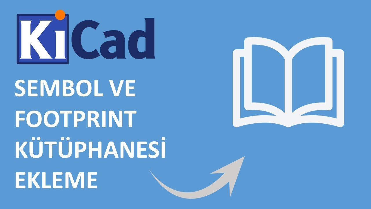 KiCad’e Kütüphane Ekleme | Sembol ve Footprint (Adım Adım Kurulum Rehberi)