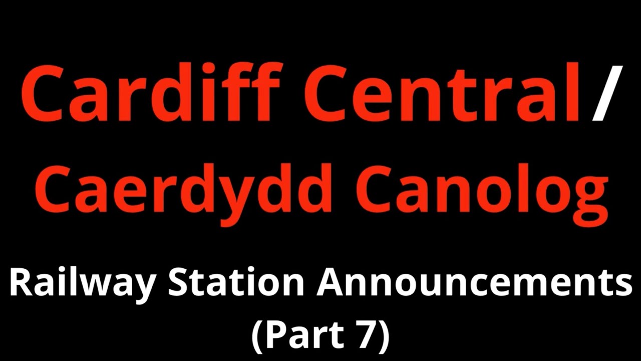 Cardiff Central Railway Station Announcements (Part 7)