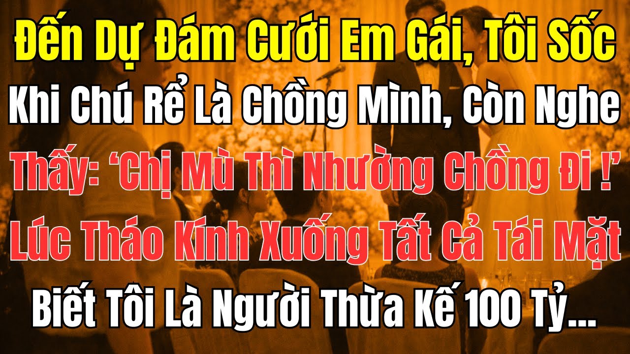 Câu Chuyện Gia Đình: Đi Đám Cưới Em Gái, Tôi Chết Lặng Khi Chú Rể Là Chồng Mình!