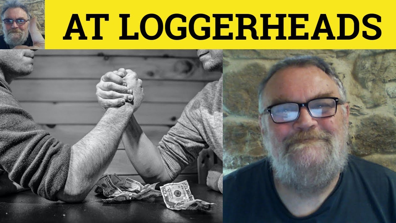 🔵 Loggerheads Meaning - At Loggerheads Examples - At Loggerheads in a Sentence - At Loggerheads