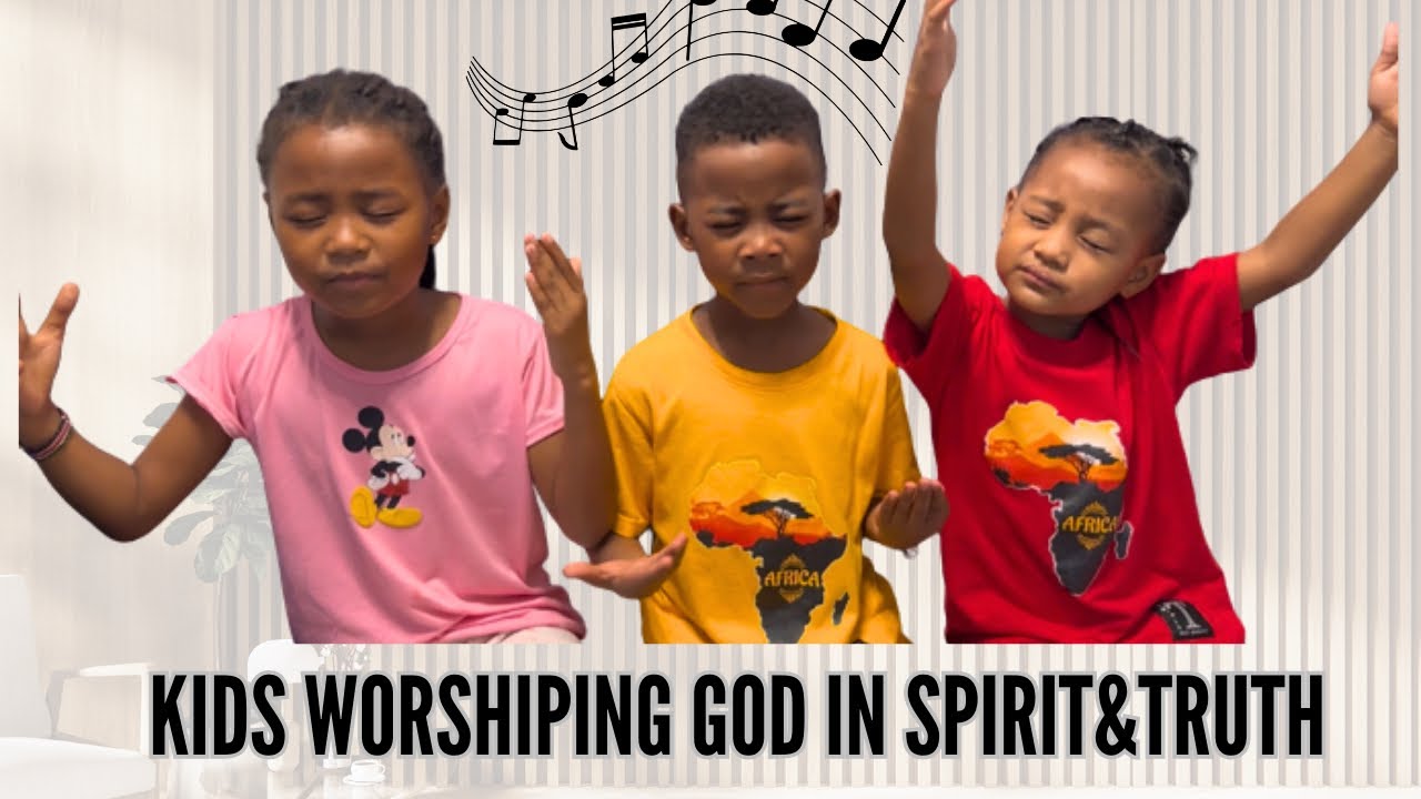 Our Kids Spontaneous Worship God | John 4:24 Worship in Spirit and in Truth