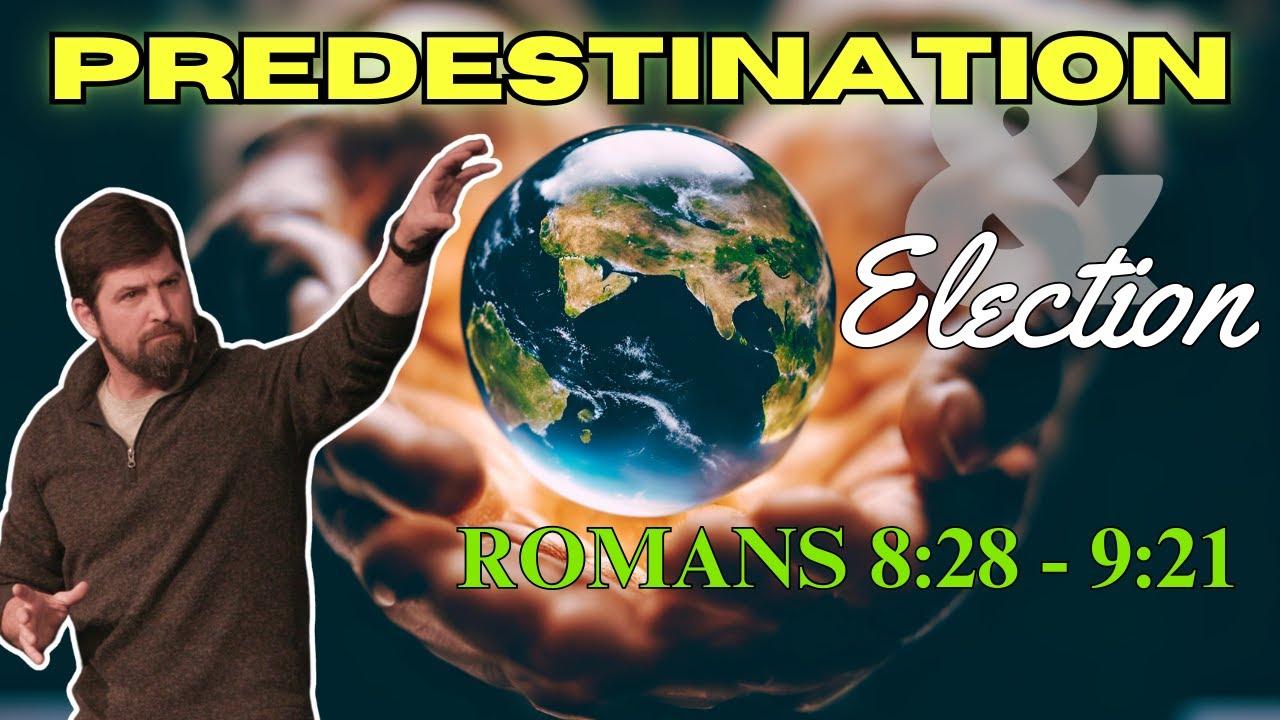 Predestination & Election | Romans 8:28 - 9:21