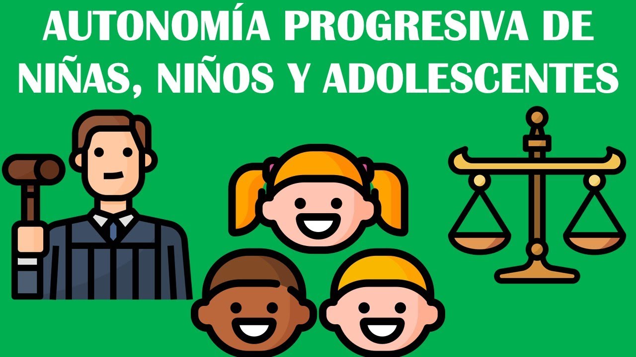 AUTONOMÍA PROGRESIVA DE NIÑAS, NIÑOS Y ADOLESCENTES | DERECHO FAMILIAR