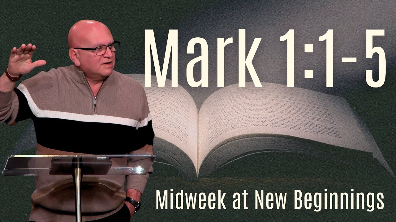 Mark Chapter 1 Verses 1 Through 5 - Midweek at New Beginnings Church!