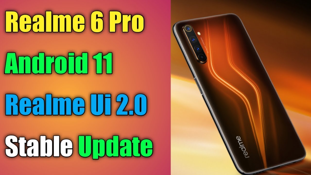 Realme 6 Pro Android 11 Realme Ui 2.0 Stable Update