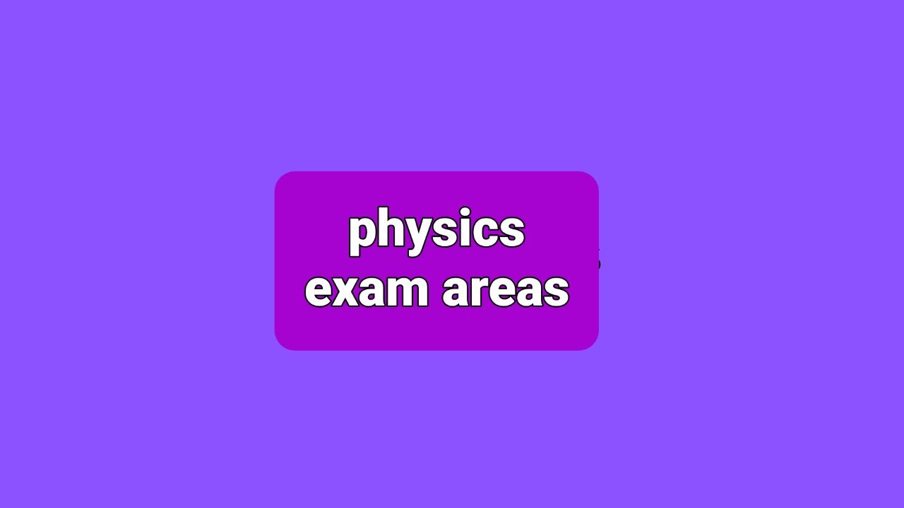 Physics exam areas