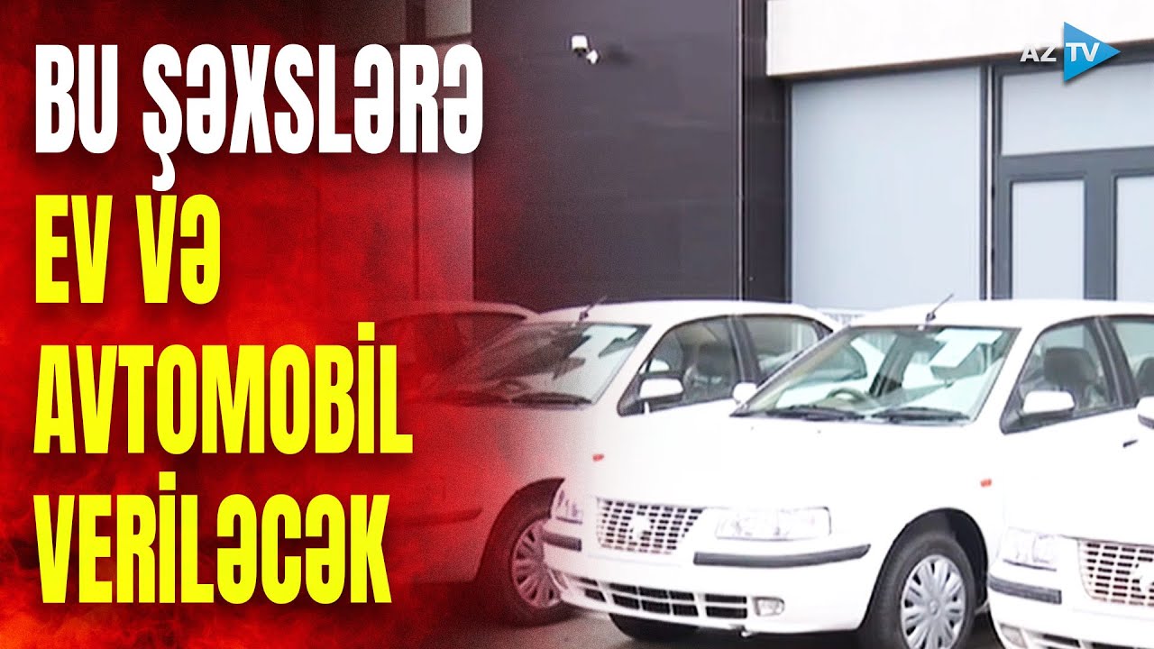 Yaxın günlərdə bu şəxslərə ev və avtomobil veriləcək: MÜHÜM MƏLUMATLAR açıqlandı
