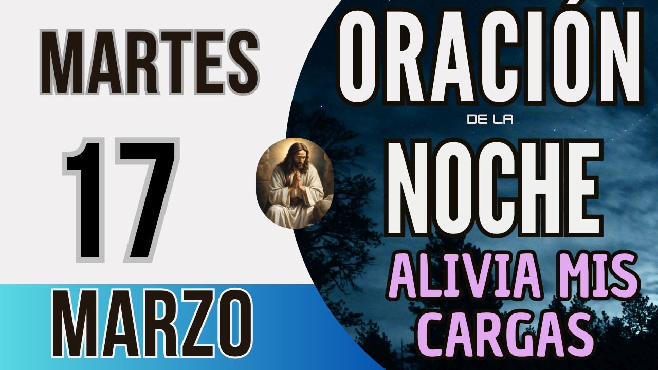 ORACION DE LA NOCHE DE HOY MARTES 17 DE MARZO DEL 2026