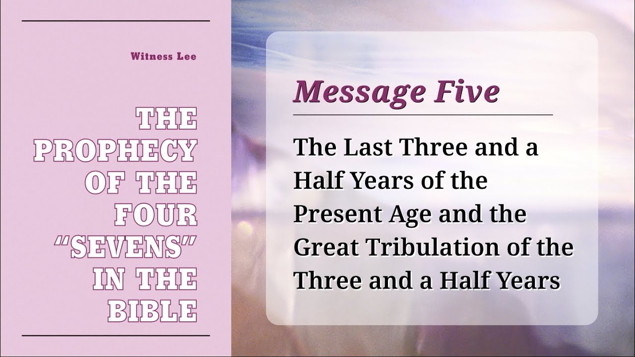 Message 5: The Last Three and a Half Years of the Present Age and the Great Tribulation…