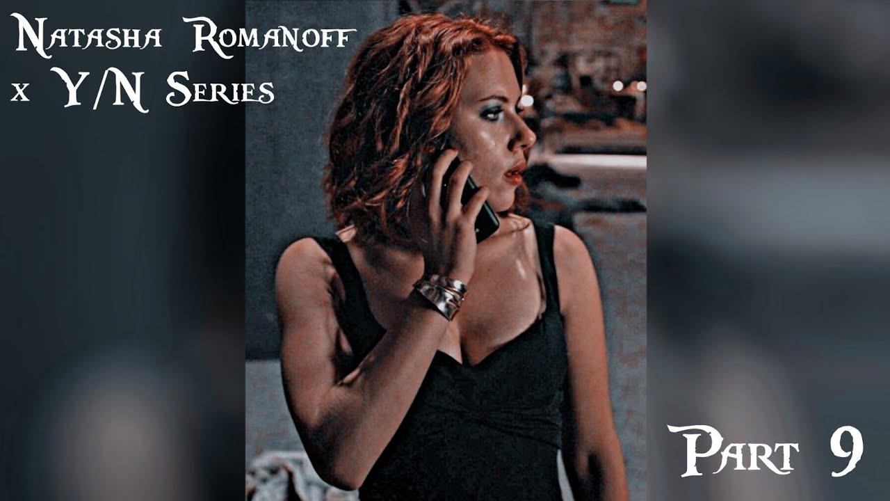 Natasha Romanoff x Y/N Series (Part 9) THE END