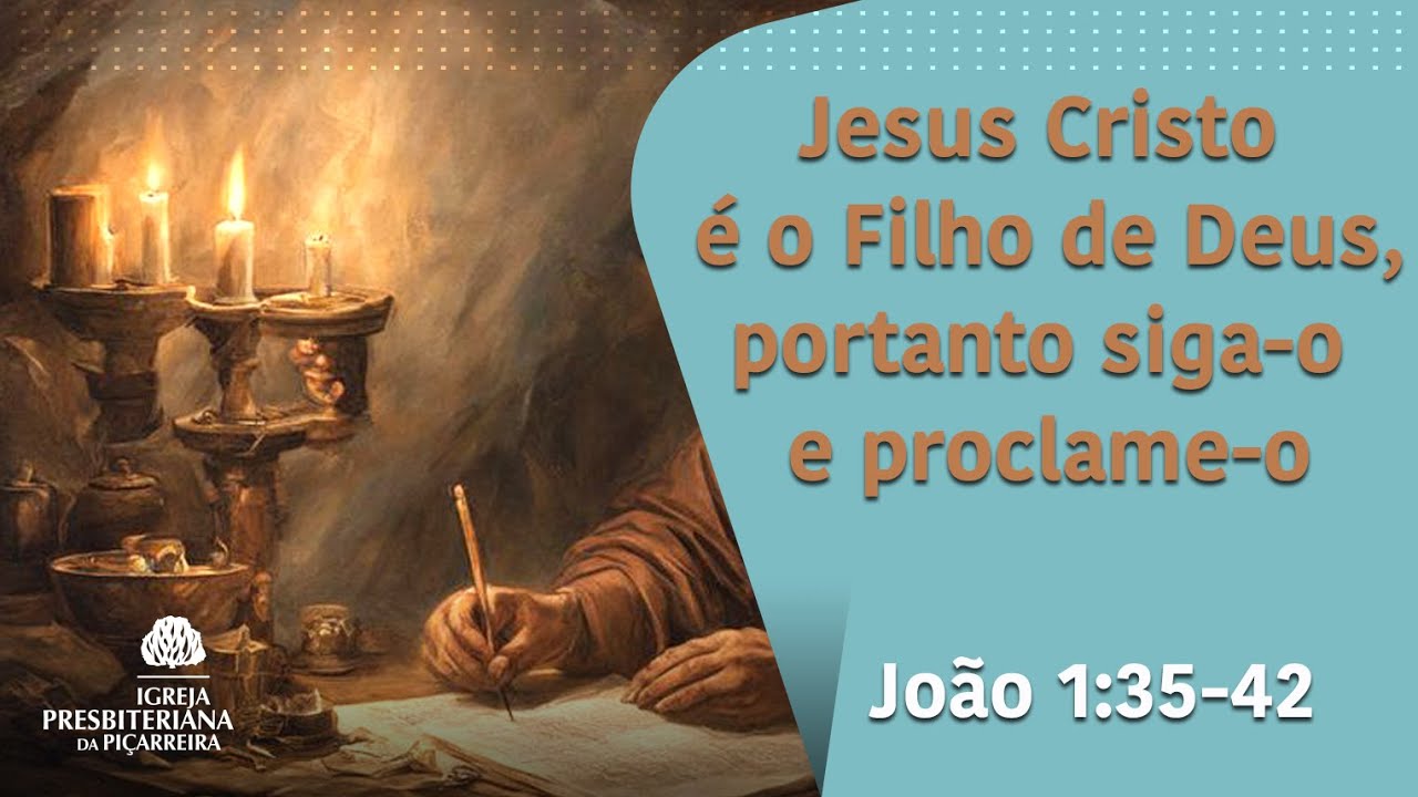 João 1: 35 - 42 Jesus Cristo é o Filho de Deus, portanto Siga-o e Proclame-o