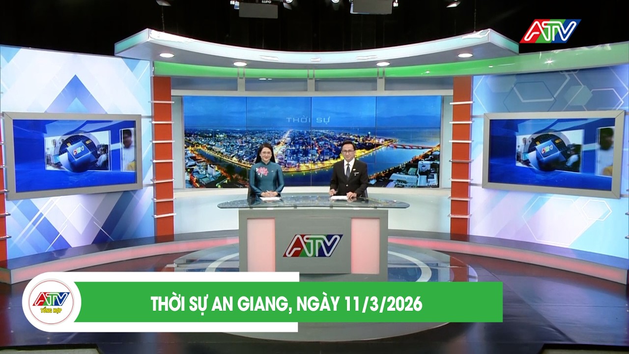 THỜI SỰ AN GIANG, NGÀY 11/3/2026 | ATV TỔNG HỢP